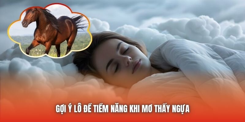 Gợi ý lô đề tiềm năng khi mơ thấy ngựa