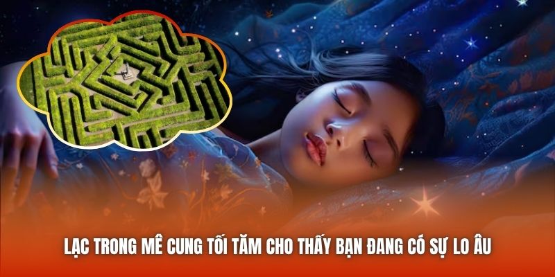 Lạc trong mê cung tối tăm cho thấy bạn đang có sự lo âu