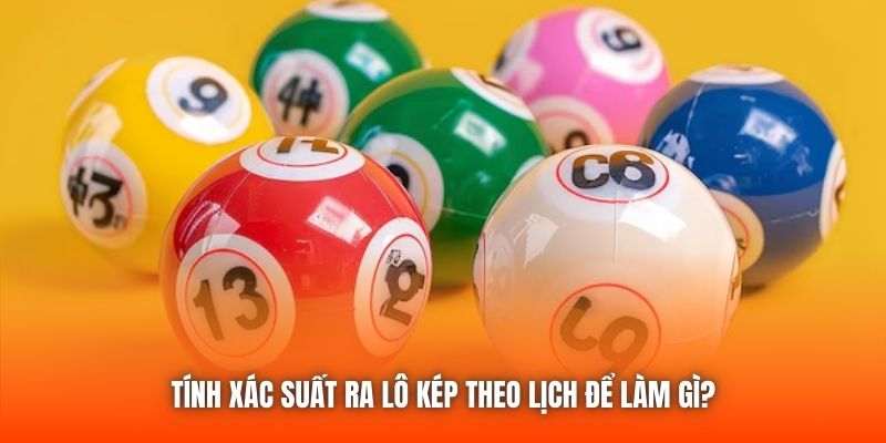 Tính xác suất ra lô kép theo lịch để làm gì?