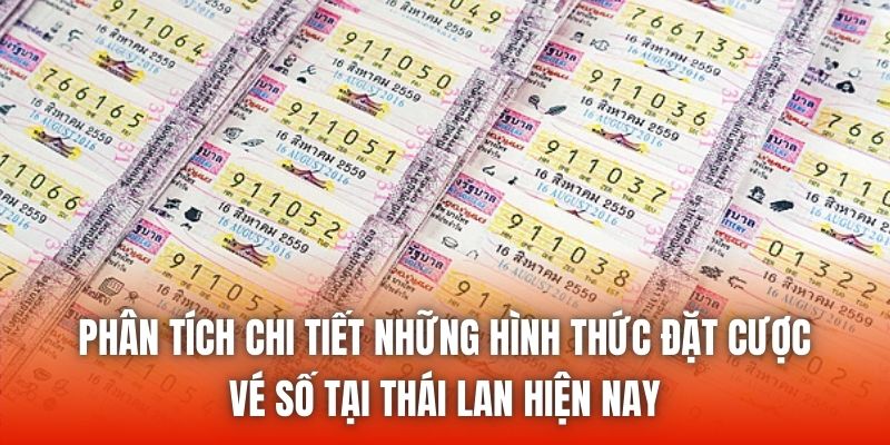 Phân tích chi tiết những hình thức đặt cược vé số tại Thái Lan hiện nay