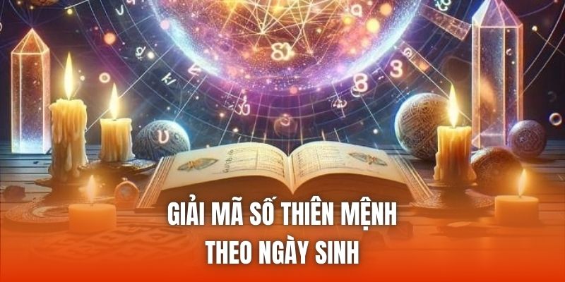 Giải mã số thiên mệnh theo ngày sinh